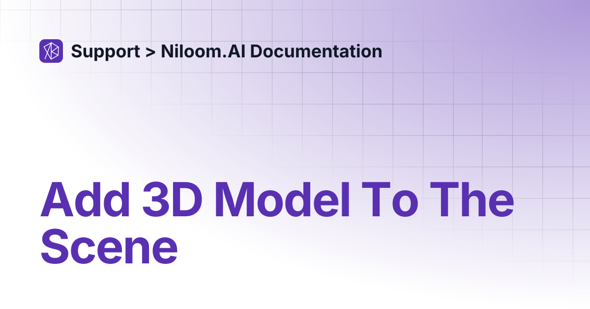 Add 3D Model To The Scene | Support > Niloom.AI Documentation
