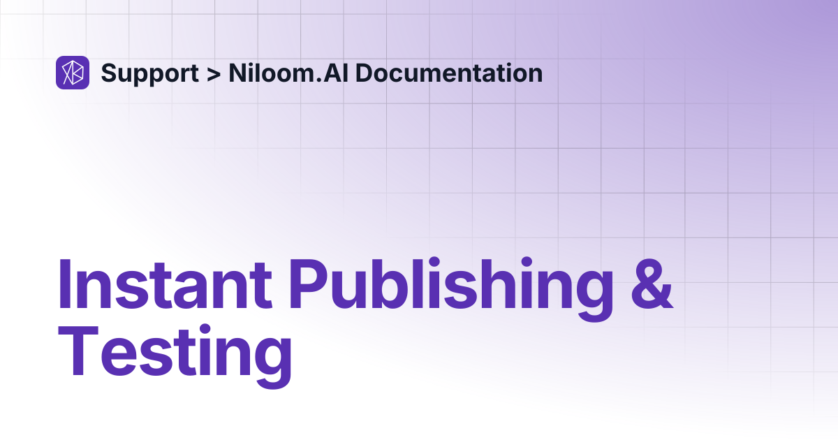 Instant Publishing & Testing | Support > Niloom.AI Documentation